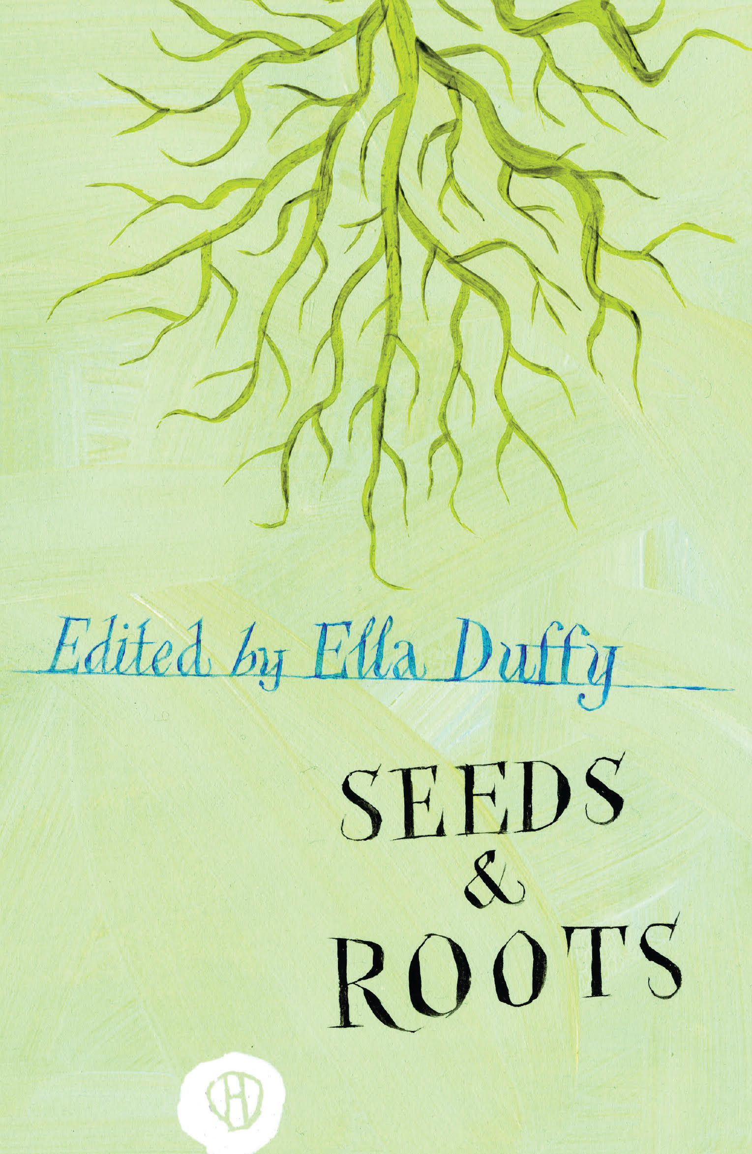 Seeds & Roots, Edited by Ella Duffy
